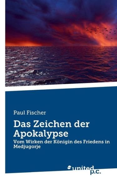 Cover for Paul Fischer · Das Zeichen der Apokalypse: Vom Wirken der Koenigin des Friedens in Medjugorje (Paperback Bog) (2019)