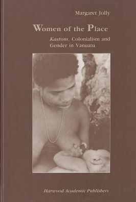 Cover for Margaret Jolly · Women of the Place: Kastom, Colonialism and Gender in Vanuatu - Studies in Anthropology and History (Hardcover Book) (1997)