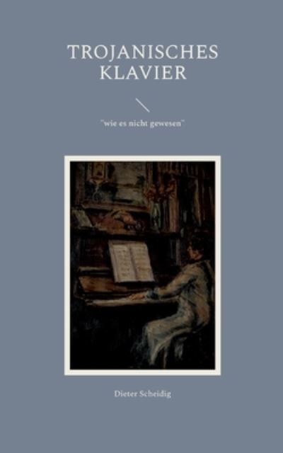Cover for Dieter Scheidig · Trojanisches Klavier (Paperback Book) (2023)