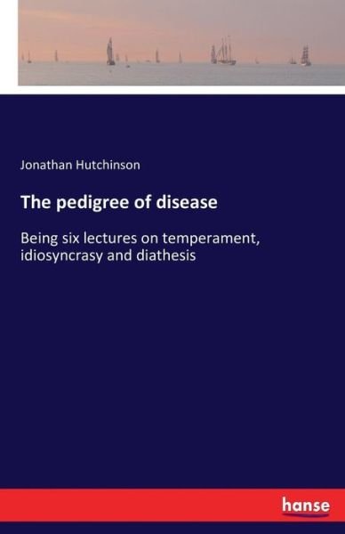Cover for Hutchinson · The pedigree of disease (Book) (2016)