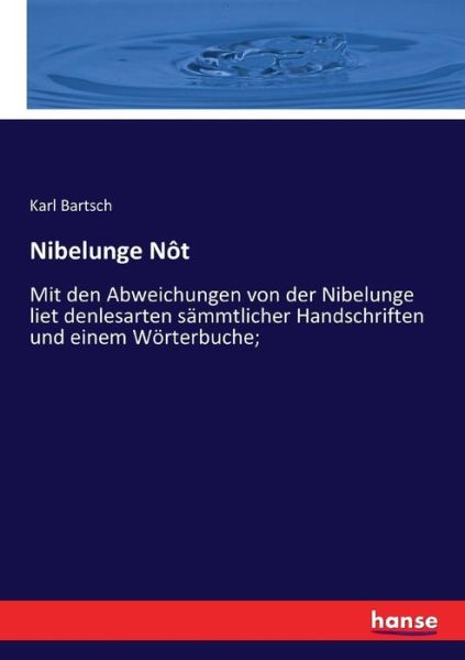 Cover for Karl Bartsch · Nibelunge Not: Mit den Abweichungen von der Nibelunge Liet den Lesarten sammtlicher Handschriften und einem Woerterbuche (Paperback Book) (2021)