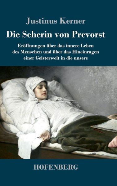 Cover for Justinus Kerner · Die Seherin von Prevorst: Eroffnungen uber das innere Leben des Menschen und uber das Hineinragen einer Geisterwelt in die unsere (Inbunden Bok) (2017)