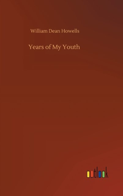 Years of My Youth - William Dean Howells - Books - Outlook Verlag - 9783752397048 - August 3, 2020