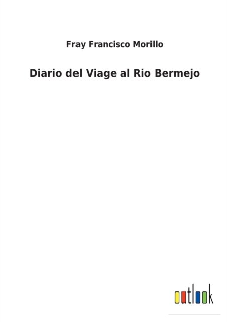 Cover for Fray Francisco Morillo · Diario del Viage al Rio Bermejo (Paperback Book) (2022)