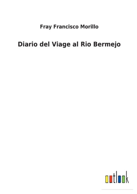 Cover for Fray Francisco Morillo · Diario del Viage al Rio Bermejo (Paperback Book) (2022)