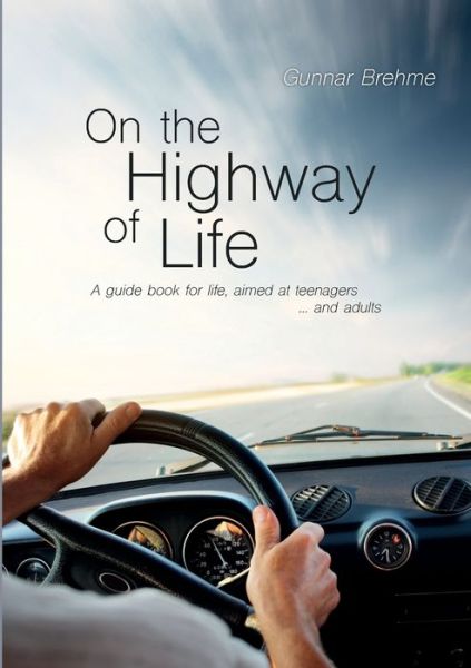 Cover for Gunnar Brehme · On the Highway of Life: A guide book for life, aimed at teenagers ... and adults (Paperback Book) (2019)