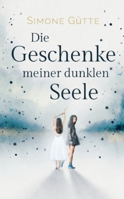 Cover for Simone Gutte · Die Geschenke meiner dunklen Seele (Paperback Book) (2021)