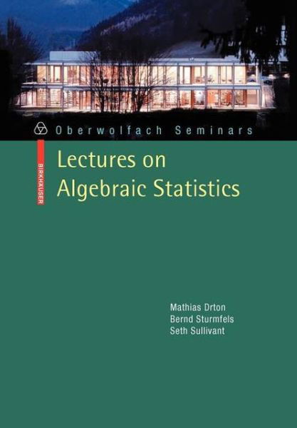 Cover for Mathias Drton · Lectures on Algebraic Statistics - Oberwolfach Seminars (Paperback Book) [2009 edition] (2008)