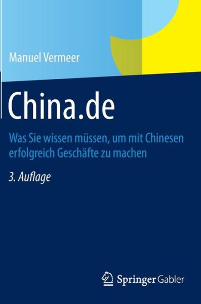 China.de: Was Sie Wissen Mussen, Um Mit Chinesen Erfolgreich Geschafte Zu Machen - Manuel Vermeer - Libros - Gabler Verlag - 9783834947048 - 22 de diciembre de 2014