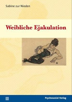 Weibliche Ejakulation - Sabine zur Nieden - Książki - Psychosozial Verlag GbR - 9783837920048 - 19 stycznia 2009