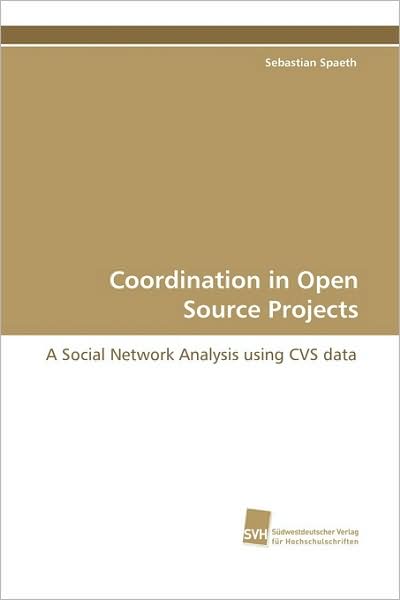 Cover for Sebastian Spaeth · Coordination in Open Source Projects: a Social Network Analysis Using Cvs Data (Paperback Book) (2009)