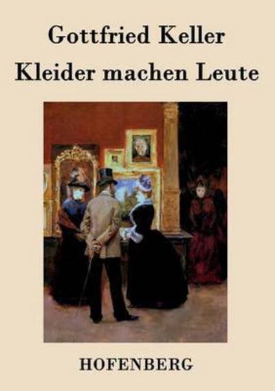 Kleider Machen Leute - Gottfried Keller - Kirjat - Hofenberg - 9783843071048 - lauantai 2. huhtikuuta 2016