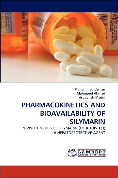 Cover for Asadullah Madni · Pharmacokinetics and Bioavailability of Silymarin: In-vivo Kinetics of Silymarin (Milk Thistle); a Hepatoprotective Agent (Paperback Book) (2011)