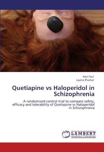 Cover for Lavina Prashar · Quetiapine vs Haloperidol in Schizophrenia: a Randomized Control Trial to Compare Safety, Efficacy and Tolerability of Quetiapine vs Haloperidol in Schizophrenia (Taschenbuch) (2011)