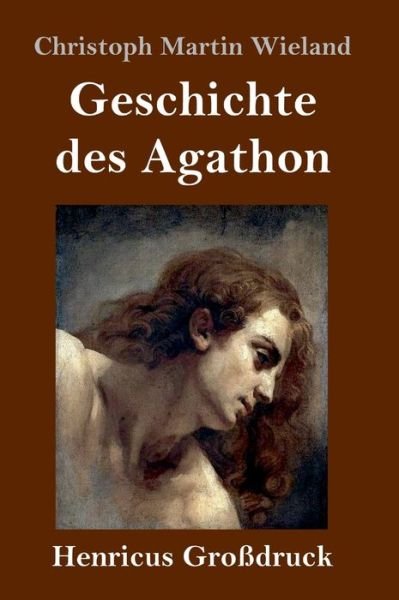 Cover for Christoph Martin Wieland · Geschichte des Agathon (Grossdruck) (Hardcover Book) (2020)
