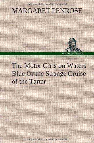 Cover for Margaret Penrose · The Motor Girls on Waters Blue or the Strange Cruise of the Tartar (Hardcover Book) (2012)