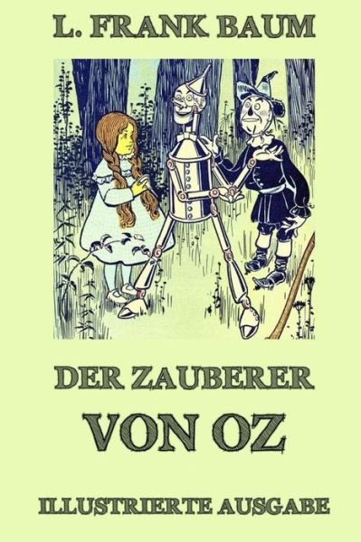 Cover for L Frank Baum · Der Zauberer Von Oz: Vollstandige Ausgabe Mit Uber 20 Illustrationen (Paperback Book) (2015)