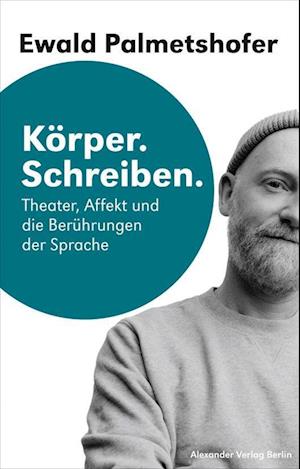 Cover for Ewald Palmetshofer · Körper. Schreiben (Book) (2024)