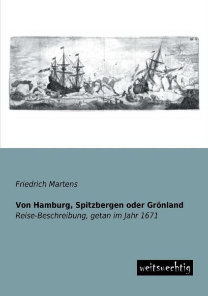 Cover for Friedrich Martens · Von Hamburg, Spitzbergen Oder Groenland: Reise-beschreibung, Getan Im Jahr 1671 (Paperback Book) [German edition] (2013)