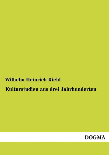 Cover for Wilhelm Heinrich Riehl · Kulturstudien Aus Drei Jahrhunderten (Paperback Book) [German edition] (2013)