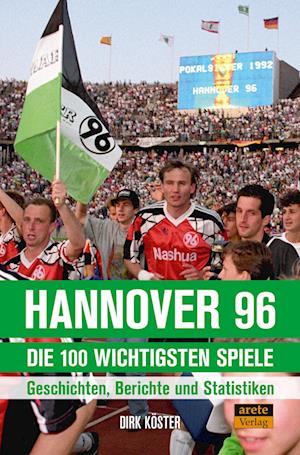 Cover for Dirk Köster · Hannover 96 - die 100 wichtigsten Spiele (Book) (2023)