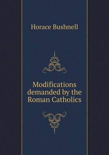 Cover for Horace Bushnell · Modifications Demanded by the Roman Catholics (Paperback Book) (2013)