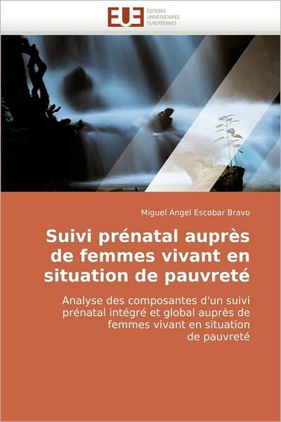 Cover for Miguel Ángel Escobar Bravo · Suivi Prénatal Auprès De Femmes Vivant en Situation De Pauvreté: Analyse Des Composantes D''un Suivi Prénatal Intégré et Global Auprès De Femmes Vivant en Situation De Pauvreté (Paperback Book) [French edition] (2018)