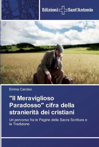 Cover for Emma Caroleo · Il Meraviglioso Paradosso cifra della stranierita dei cristiani (Paperback Book) (2017)