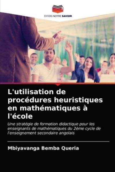 Cover for Mbiyavanga Bemba Queria · L'utilisation de procedures heuristiques en mathematiques a l'ecole (Paperback Bog) (2021)