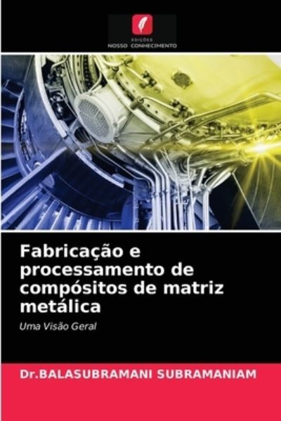 Cover for Dr Balasubramani Subramaniam · Fabricacao e processamento de compositos de matriz metalica (Paperback Book) (2021)