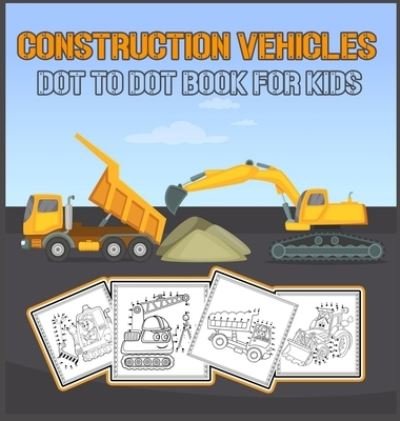 Cover for Moty M Publisher · Construction Vehicles Dot to Dot Book for Kids (Hardcover Book) (2021)