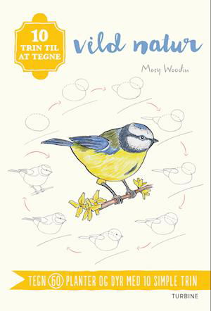 10 trin til at tegne vild natur - Mary Woodin - Bøger - Turbine - 9788740678048 - 28. juni 2022