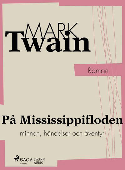 På Mississippifloden - Mark Twain - Äänikirja - Saga Egmont & Swann audio - 9788771892048 - maanantai 10. lokakuuta 2016