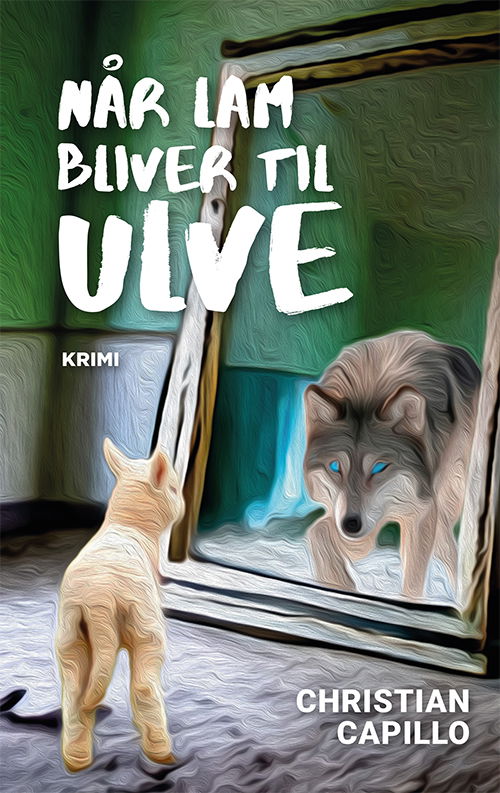 Cover for Christian Capillo · Når lam bliver til ulve (Hæftet bog) [1. udgave] (2023)