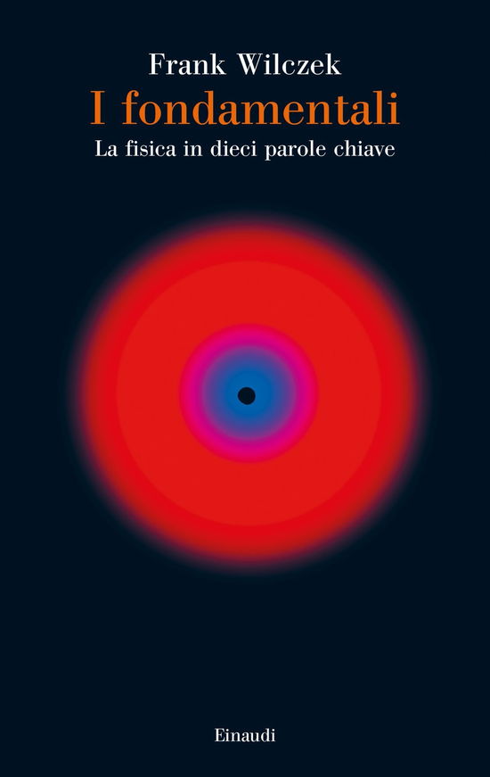 Cover for Frank Wilczek · I Fondamentali. La Fisica In Dieci Parole Chiave (Book)