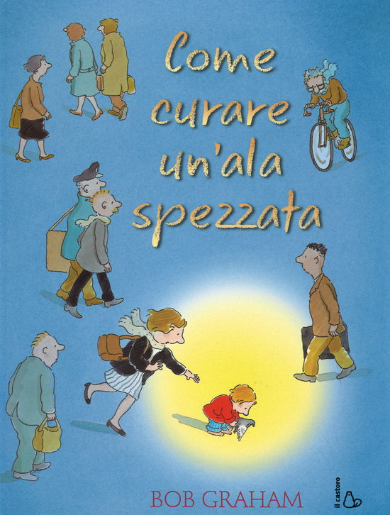 Cover for Bob Graham · Come Curare Un'Ala Spezzata. Ediz. Illustrata (Book)