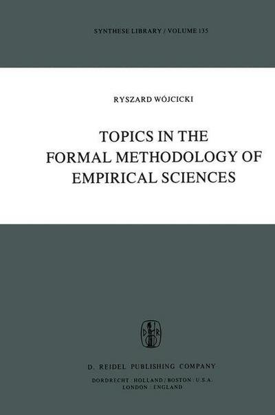 Topics in the Formal Methodology of Empirical Sciences - Synthese Library - Ryszard Wojcicki - Libros - Springer - 9789027710048 - 29 de febrero de 1980