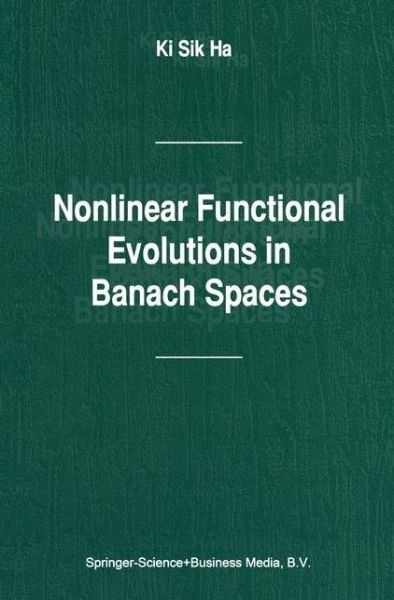 Cover for Ki Sik Ha · Nonlinear Functional Evolutions in Banach Spaces (Pocketbok) [Softcover Reprint of the Original 1st Ed. 2003 edition] (2010)