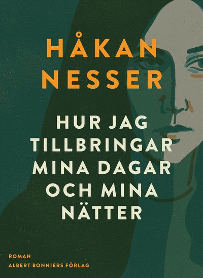 Hur jag tillbringar mina dagar och mina nätter - Håkan Nesser - Books - Albert Bonniers Förlag - 9789100165048 - December 1, 2015