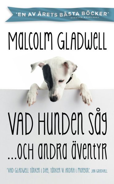 Vad hunden såg och andra äventyr - Malcolm Gladwell - Bøger - Modernista - 9789174991048 - 27. marts 2014