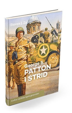 Cover for Steven J. Zaloga · Andra världskrigets generaler: George S. Patton i strid (Innbunden bok) (2016)