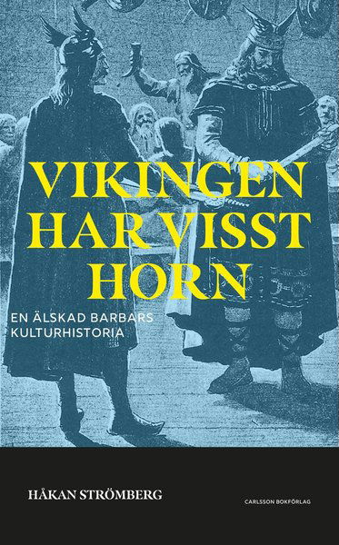 Cover for Håkan Strömberg · Vikingen har visst horn : en älskad barbars historia (Hardcover Book) (2021)