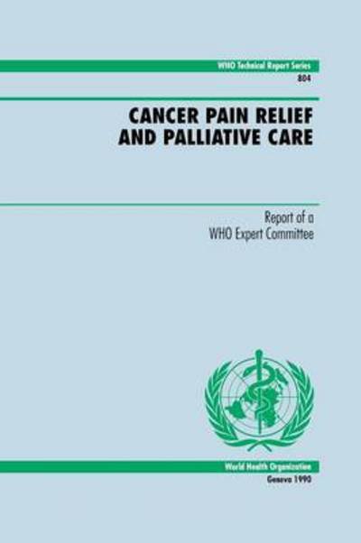 Cancer Pain Relief and Palliative Care - World Health Organization - Kirjat - World Health Organization - 9789241208048 - sunnuntai 31. joulukuuta 1989