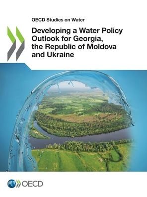 Developing a water policy outlook for Georgia, the Republic of Moldova and Ukraine - Organisation for Economic Co-operation and Development - Bücher - Organization for Economic Co-operation a - 9789264445048 - 26. Juli 2021
