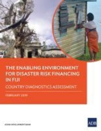 Cover for Asian Development Bank · The Enabling Environment for Disaster Risk Financing in Fiji: Country Diagnostics Assessment (Pocketbok) (2019)