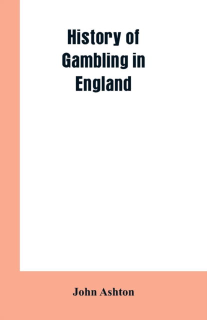 Cover for John Ashton · History of gambling in England (Pocketbok) (2019)