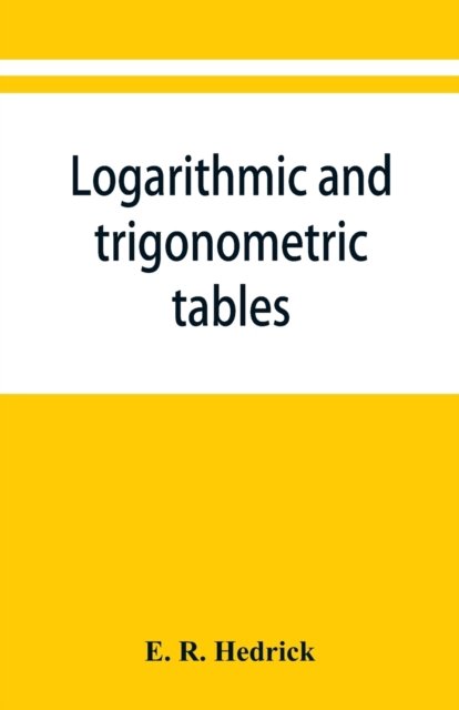 Cover for E R Hedrick · Logarithmic and trigonometric tables (Paperback Bog) (2019)