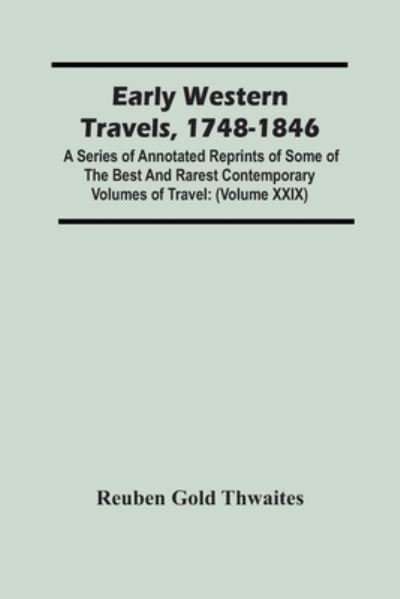 Cover for Reuben Gold Thwaites · Early Western Travels, 1748-1846 (Taschenbuch) (2021)