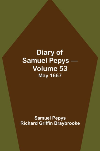 Cover for Sam Pepys Richard Griffin Braybrooke · Diary of Samuel Pepys - Volume 53 (Pocketbok) (2021)