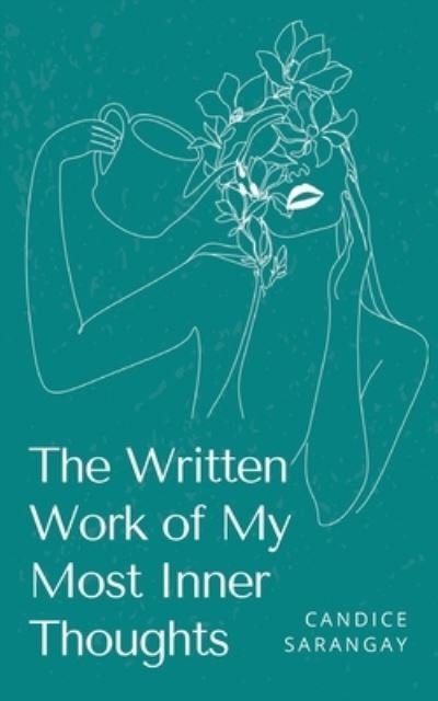 The Written Work of My Most Inner Thoughts - Candice Sarangay - Books - Bookleaf Publishing - 9789357745048 - August 30, 2023